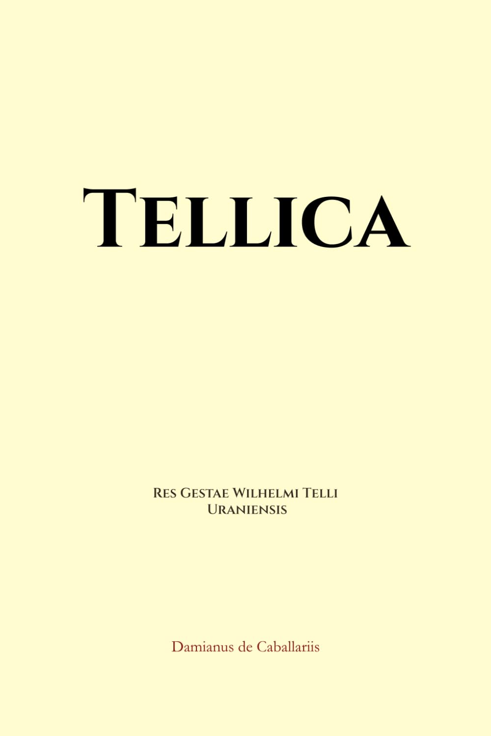 Damianus de Caballariis (2022). Tellica: Res Gestae Wilhelmi Telli Uraniensis.
